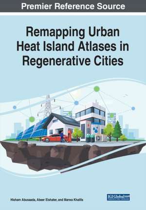 Remapping Urban Heat Island Atlases in Regenerative Cities de Hisham Abusaada