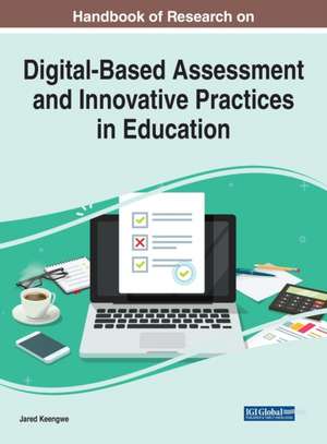 Handbook of Research on Digital-Based Assessment and Innovative Practices in Education de Jared Keengwe