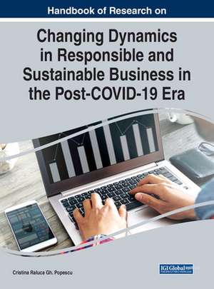 Handbook of Research on Changing Dynamics in Responsible and Sustainable Business in the Post-COVID-19 Era de Cristina Raluca Gh. Popescu