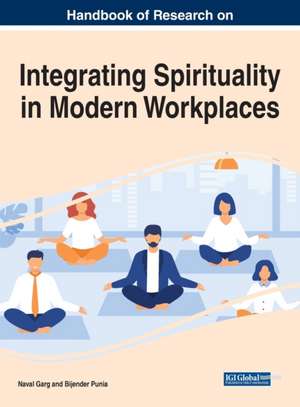 Handbook of Research on Integrating Spirituality in Modern Workplaces de Naval Garg