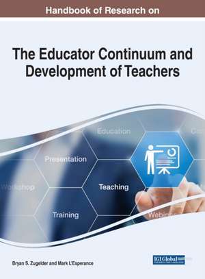 Handbook of Research on the Educator Continuum and Development of Teachers de Bryan S. Zugelder