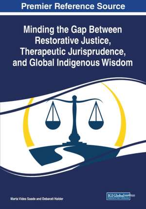 Minding the Gap Between Restorative Justice, Therapeutic Jurisprudence, and Global Indigenous Wisdom de Debarati Halder