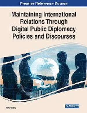 Maintaining International Relations Through Digital Public Diplomacy Policies and Discourses de Türker Elitas