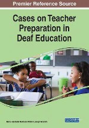 Cases on Teacher Preparation in Deaf Education de Patrick Joseph Graham