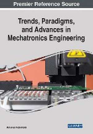 Trends, Paradigms, and Advances in Mechatronics Engineering de Mohamed Arezki Mellal