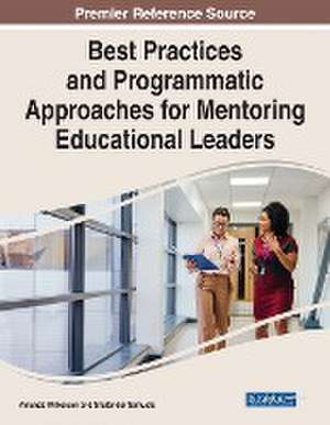 Best Practices and Programmatic Approaches for Mentoring Educational Leaders de Amanda Wilkerson