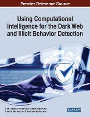 Using Computational Intelligence for the Dark Web and Illicit Behavior Detection de Upinder Kaur