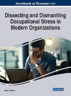 Handbook of Research on Dissecting and Dismantling Occupational Stress in Modern Organizations de Adnan Ul Haque