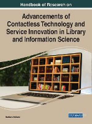 Handbook of Research on Advancements of Contactless Technology and Service Innovation in Library and Information Science de Barbara Holland