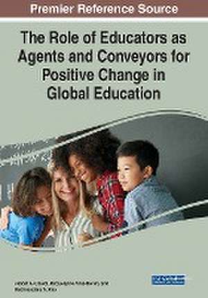 The Role of Educators as Agents and Conveyors for Positive Change in Global Education de Jabbar A. Al-Obaidi