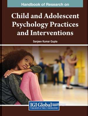 Handbook of Research on Child and Adolescent Psychology Practices and Interventions de Sanjeev Kumar Gupta