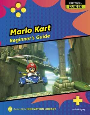 Mario Kart: Beginner's Guide de Josh Gregory