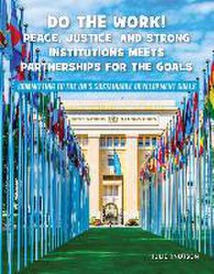 Do the Work! Peace, Justice, and Strong Institutions Meets Partnerships for the Goals de Julie Knutson