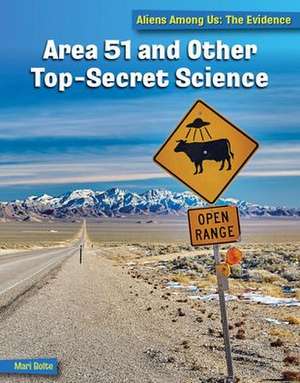 Area 51 and Other Top Secret Science de Mari Bolte