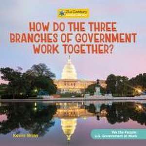 How Do the Three Branches of Government Work Together? de Kevin Winn