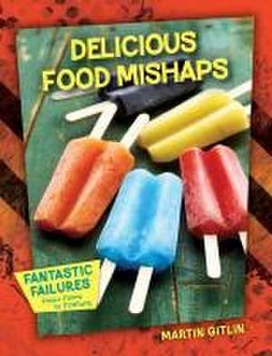 Delicious Food Mishaps de Martin Gitlin