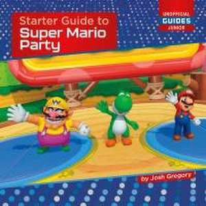 Starter Guide to Super Mario Party de Josh Gregory