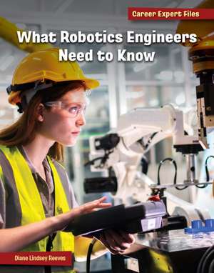 What Robotics Engineers Need to Know de Diane Lindsey Reeves