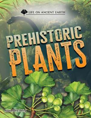 Prehistoric Plants de Alexandria Berry
