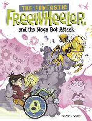 The Fantastic Freewheeler and the Mega Bot Attack de Molly Felder