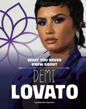 What You Never Knew about Demi Lovato de Helen Cox Cannons