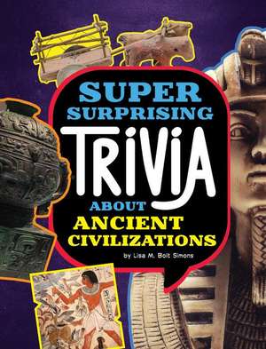 Super Surprising Trivia about Ancient Civilizations de Lisa M Bolt Simons