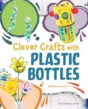 Clever Crafts with Plastic Bottles de Chelsey Luciow