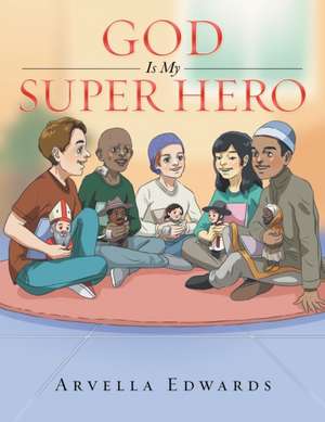 God Is My Super Hero de Arvella Edwards