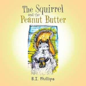 The Squirrel and the Peanut Butter de B. I. Phillips