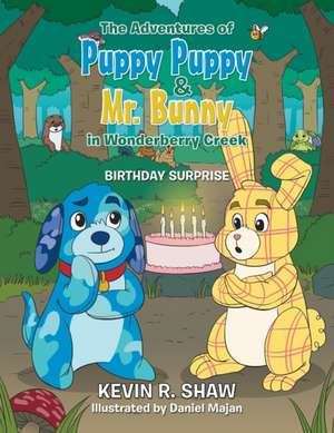 The Adventures of Puppy Puppy & Mr. Bunny in Wonderberry Creek de Kevin R. Shaw