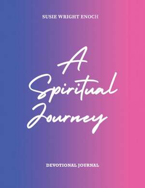 A Spiritual Journey: Devotional Journal de Susie Wright Enoch