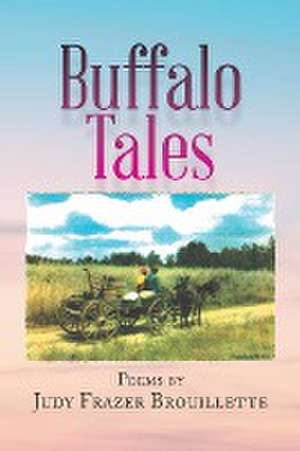 Buffalo Tales de Judy Frazer Brouillette