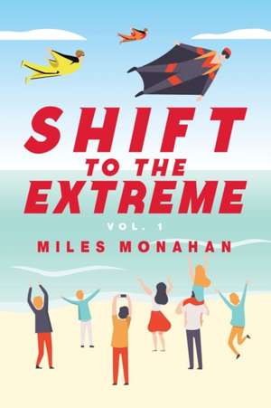 SHIFT TO THE EXTREME de Miles Monahan