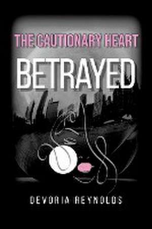 The Cautionary Heart de Devoria Reynolds