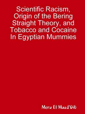 Scientific Racism, Origin of the Bering Straight Theory, and Tobacco and Cocaine In Egyptian Mummies de Meru El Muad'Dib