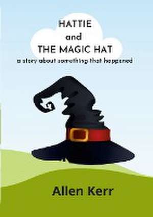 HATTIE AND THE MAGIC HAT de Allen Kerr