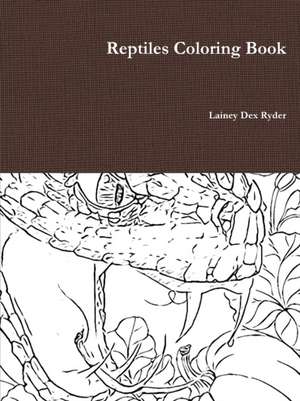 Reptiles Coloring Book de Lainey Dex Ryder