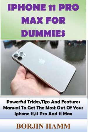 IPHONE 11 PRO MAX FOR DUMMIES de Borjin Hamm