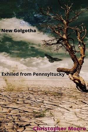 New Golgotha Exiled from Pennsyltucky de Christopher Moore