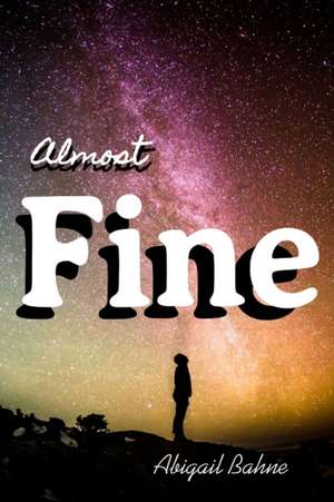 Almost Fine de Abigail Bahne