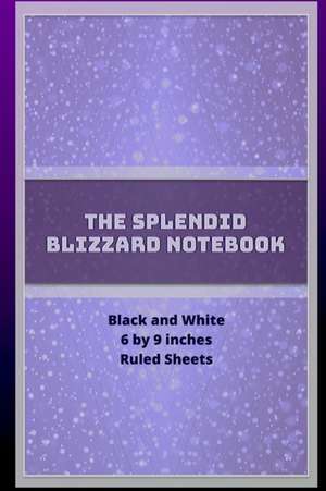 The Splendid Blizzard Notebook 6 by 9 de Curtis W. Jackson