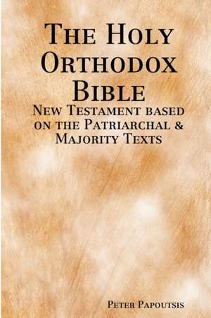 The Holy Orthodox Bible - New Testament based on the Patriarchal & Majority Texts de Peter Papoutsis