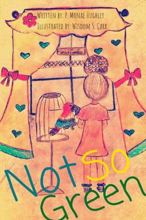 Not So Green de P. Monae Hughley
