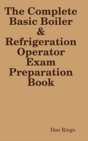 The Complete Basic Boiler & Refrigerator License Exam Book de Dan Ringo