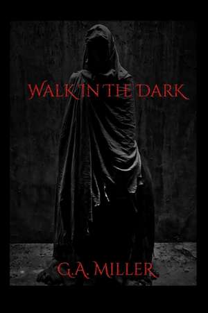 Walk In The Dark de G. A. Miller