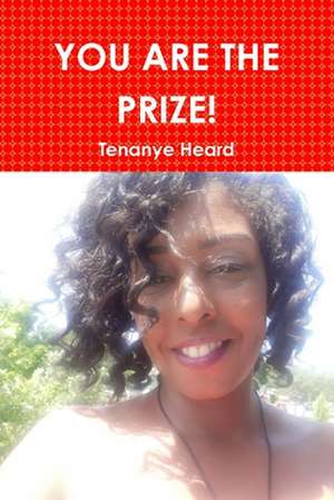 YOU ARE THE PRIZE! de Tenanye Heard