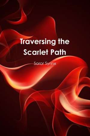 Traversing the Scarlet Path de Soror Syrinx