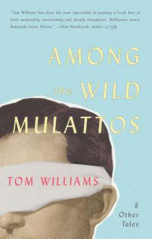 Among the Wild Mulattos and Other Tales de Tom Williams