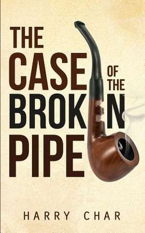 The Case of the Broken Pipe de Harry Char