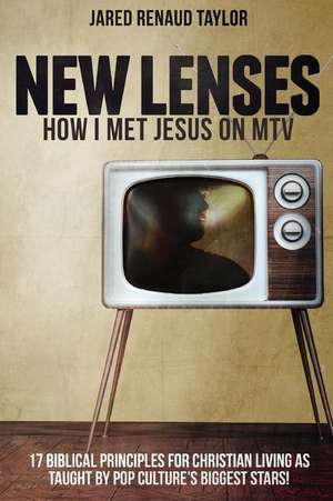 New Lenses: How I Met Jesus on MTV de Jared Renaud Taylor